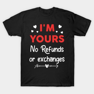 I'm Yours No Refunds or Exchanges Funny Valentine's Day Gift T-Shirt